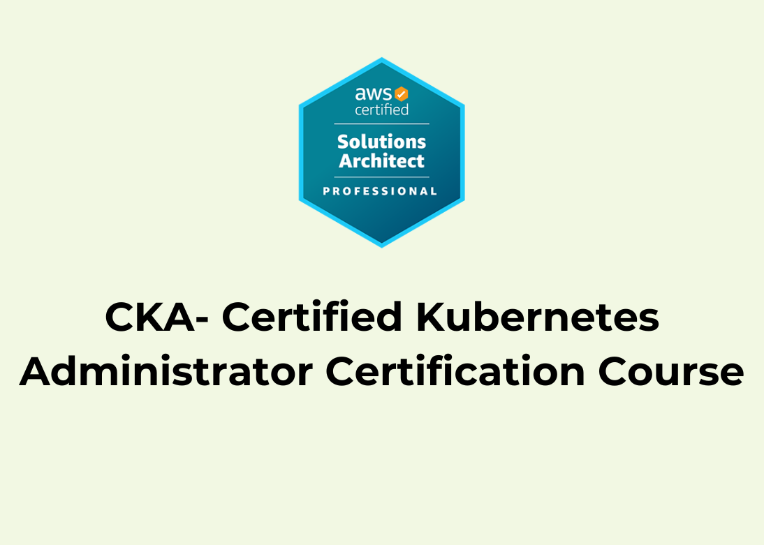 CKA- Certified Kubernetes Administrator Certification Training Course